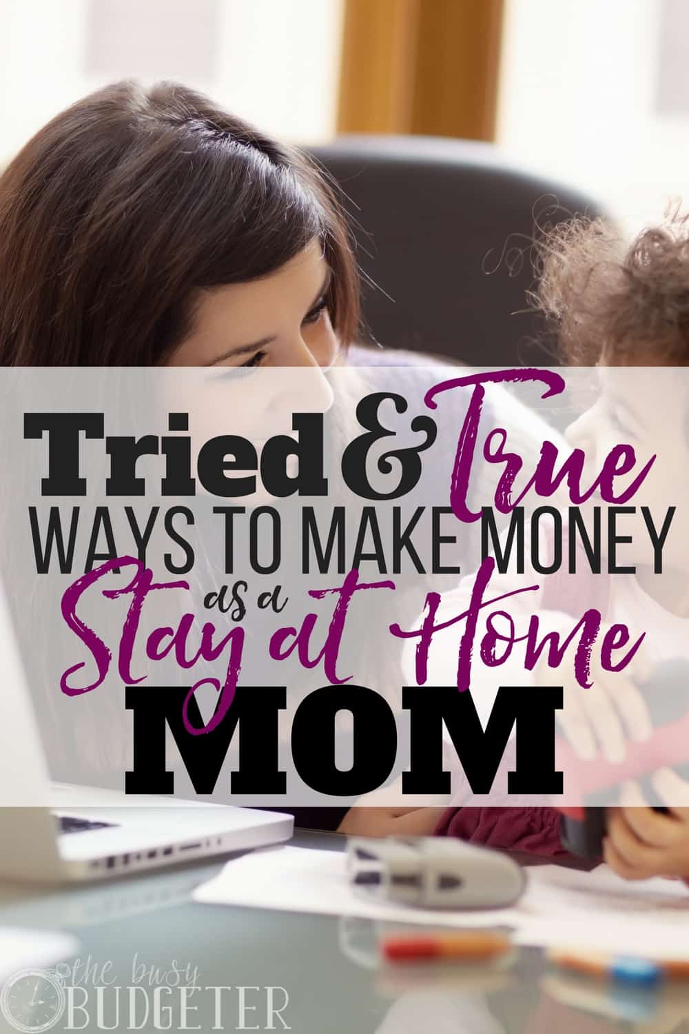 Ways to Make Money as a Stay at Home Mom: Tried & Tested! | Busy Budgeter